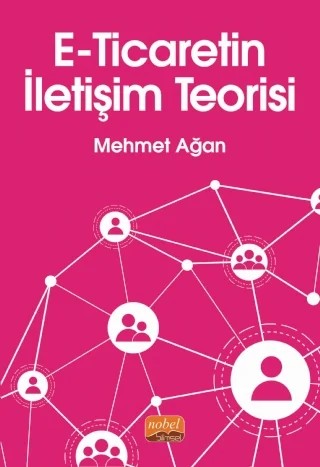 E-Ticaretin İletişim Teorisi – Mehmet Ağan – Nobel Bilimsel Eserler kitap kapağı