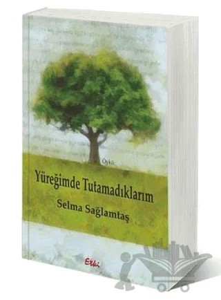 Yüreğimde Tutamadıklarım – Selma Sağlamtaş – Etki Yayınları kitap kapağı