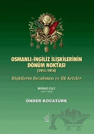 Osmanlı-İngiliz İlişkilerinin Dönüm Noktası - 1911-1914 - 1. Cilt – Önder Kocatürk – Boğaziçi Yayınları kitap kapağı