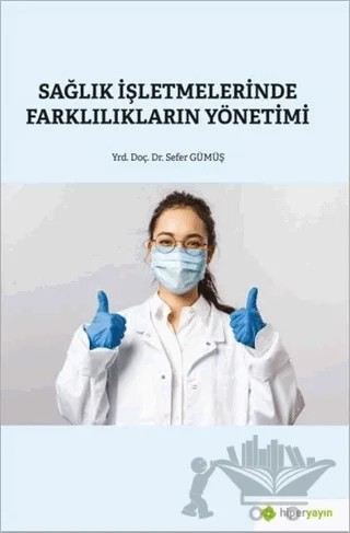 Sağlık İşletmelerinde Farklılıkların Yönetimi – Sefer Gümüş – Hiperlink Yayınları kitap kapağı