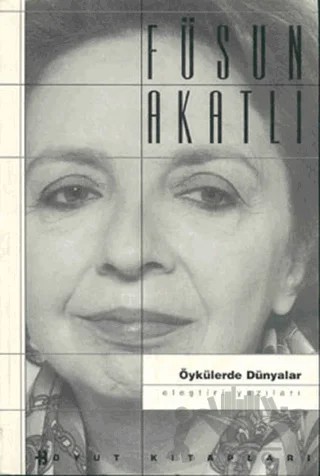 Öykülerde Dünyalar Eleştiri Yazıları – Füsun Akatlı – Boyut Yayın Grubu kitap kapağı