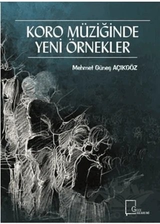 Koro Müziğinde Yeni Örnekler – Mehmet Güneş Açıkgöz – Gece Akademi kitap kapağı