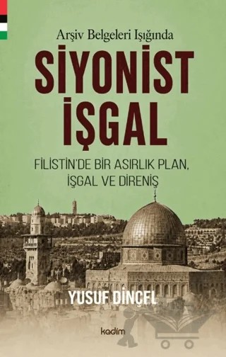 Arşiv Belgeleri Işığında Siyonist İşgal – Yusuf Dinçel – Kadim Yayınları kitap kapağı