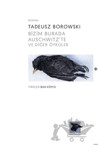 Bizim Burada Auschwitz'te ve Diğer Öyküler – Tadeusz Borowski – Alakarga Sanat Yayınları kitap kapağı