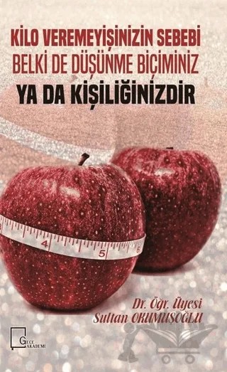 Kilo Veremeyişinizin Sebebi Belki De Düşünme Biçiminiz Ya Da Kişiliğinizdir – Sultan Okumuşoğlu – Gece Akademi kitap kapağı