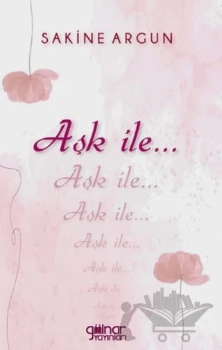 Aşk İle... – Sakine Argun – Gülnar Yayınları kitap kapağı