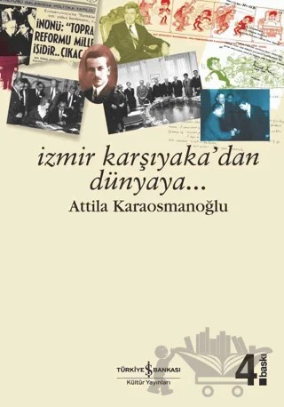 İzmir Karşıyaka’dan Dünya’ya... – Attila Karaosmanoğlu – İş Bankası Kültür Yayınları kitap kapağı