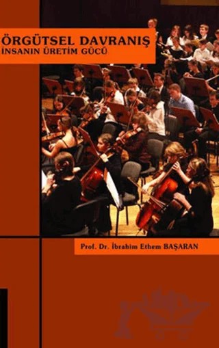 Örgütsel Davranış İnsanın Üretim Gücü – İbrahim Ethem Başaran – Ekinoks Yayınları kitap kapağı