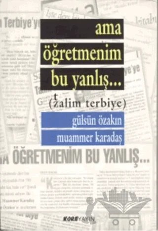 Ama Öğretmenim Bu Yanlış... (Zalim Terbiye) – Gülsün Özakın – Kora Yayın kitap kapağı