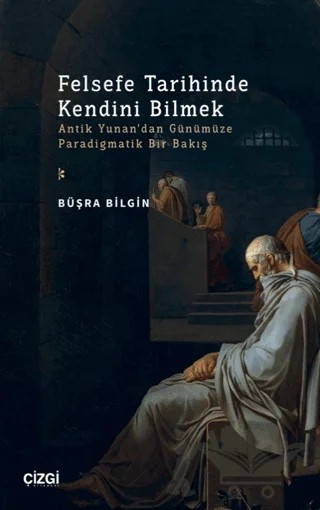 Felsefe Tarihinde Kendini Bilmek – Büşra Bilgin – Çizgi Kitabevi Yayınları kitap kapağı