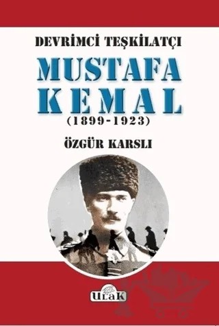 Devrimci Teşkilatçı Mustafa Kemal (1899/1923) – Özgür Karslı – Ulak Yayıncılık kitap kapağı