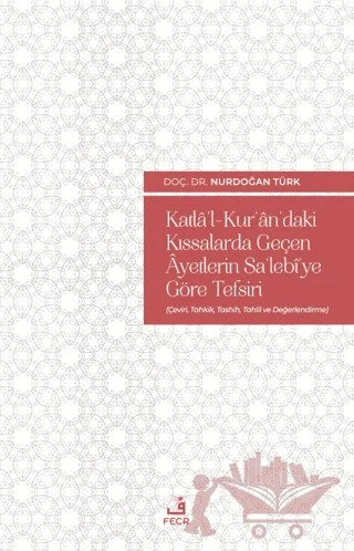 Katla'l-Kur'an'daki Kıssalarda Geçen Ayetlerin Sa'lebi'ye Göre Tefsiri – Nurdoğan Türk – Fecr Yayınları kitap kapağı