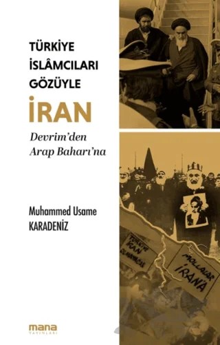 Türkiye İslamcıları Gözüyle İran – Muhammed Usame Karadeniz – Mana Yayınları kitap kapağı