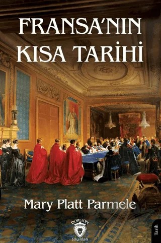 Fransa’nın Kısa Tarihi – Mary Platt Parmele – Dorlion Yayınları kitap kapağı