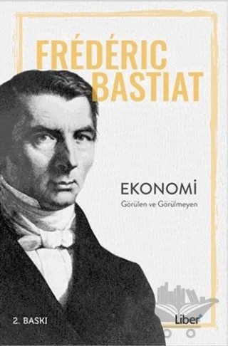 Ekonomi - Görülen ve Görülmeyen – Frederic Bastiat – Liber Plus Yayınları kitap kapağı