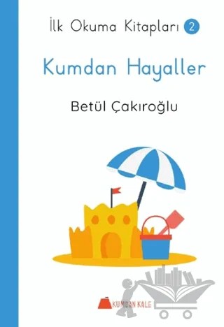 Kumdan Hayaller - İlk Okuma Kitapları – Betül Çakıroğlu – Kumdan Kale kitap kapağı
