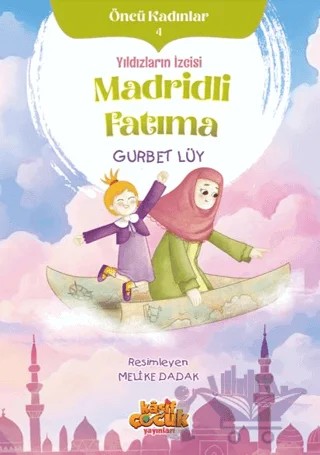 Yıldızların İzcisi Madridli Fatıma - Öncü Kadınlar 4 – Gurbet Lüy – Kaşif Çocuk Yayınları kitap kapağı