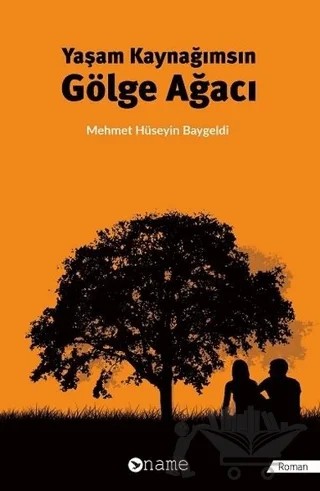 Yaşam Kaynağımsın Gölge Ağacı – Mehmet Hüseyin Baygeldi – Name Yayınları kitap kapağı