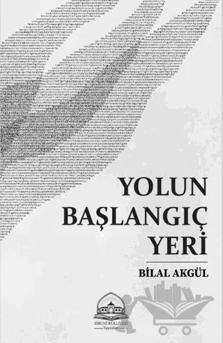 Yolun Başlangıç Yeri – Bilal Akgül – Biruni Külliyesi Yayınları kitap kapağı
