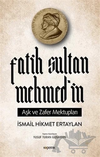 Fatih Sultan Mehmed’in Aşk ve Zafer Mektupları – İsmail Hikmet Ertaylan – Kopernik Kitap kitap kapağı