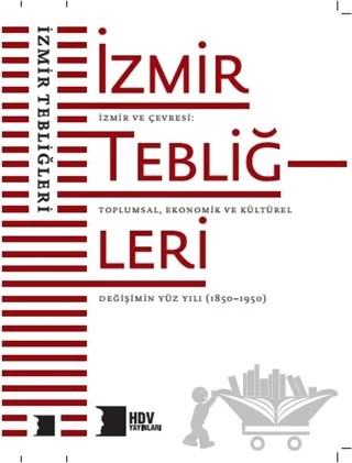 İzmir ve Çevresi: Toplumsal, Ekonomik ve Kültürel Değişimin Yüz Yılı (1850–1950) – Kolektif – Hrant Dink Vakfı Yayınları kitap kapağı