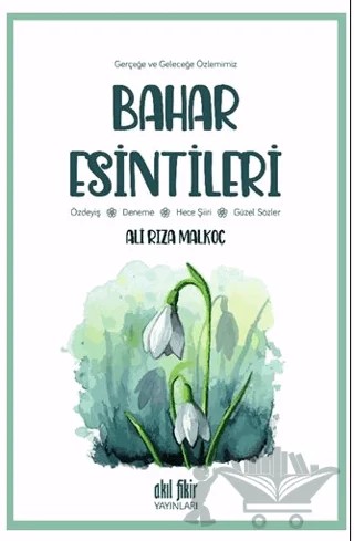 Gerçeğe ve Geleceğe Özlemimiz - Bahar Esintileri – Ali Rıza Malkoç – Akıl Fikir Yayınları kitap kapağı