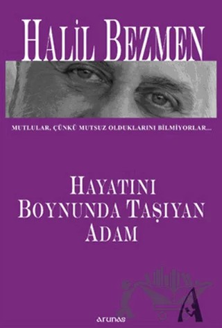 Hayatını Boynunda Taşıyan Adam – Halil Bezmen – Arunas Yayıncılık kitap kapağı