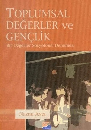 Toplumsal Değerler ve Gençlik – Nazmi Avcı – Siyasal Kitabevi - Akademik Kitaplar kitap kapağı