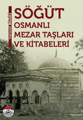 Söğüt - Osmanlı Mezar Taşları ve Kitabevleri – Hamiyet Bilgili – Tunç Yayıncılık kitap kapağı