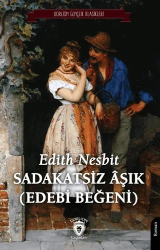 Sadakatsiz Aşık – Edith Nesbit – Dorlion Yayınları kitap kapağı