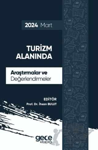 Turizm Alanında Araştırmalar ve Değerlendirmeler - Mart 2024 – İhsan Bulut – Gece Kitaplığı kitap kapağı