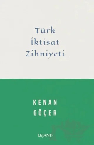 Türk İktisat Zihniyeti – Kenan Göçer – Lejand kitap kapağı