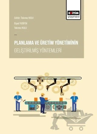 Planlama ve Üretim Yönetiminin Geliştirilmiş Yöntemleri – Elşad Yusifov, Tekmez Kulu – Eğitim Yayınevi - Bilimsel Eserler kitap kapağı