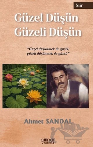 Güzel Düşün Güzeli Düşün – Ahmet Sandal – Gülnar Yayınları kitap kapağı