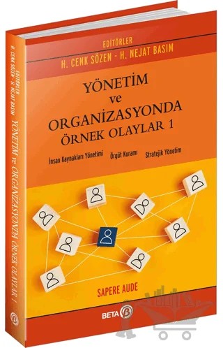 Yönetim ve Organizasyonda Örnek Olaylar 1 – H. Cenk Sözen, H. Nejat Basım – Beta Yayınevi kitap kapağı