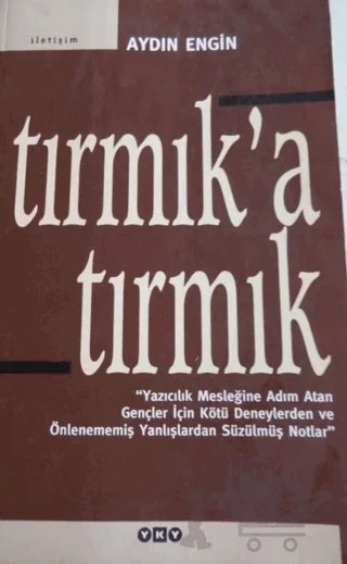Tırmık’a Tırmık "Yazıcılık Mesleğine Adım Atan Gençler İçin Kötü Deneylerden ve Önlenememiş Yanlışlardan Süzülmüş Notlar" – Aydın Engin – Yapı Kredi Yayınları kitap kapağı
