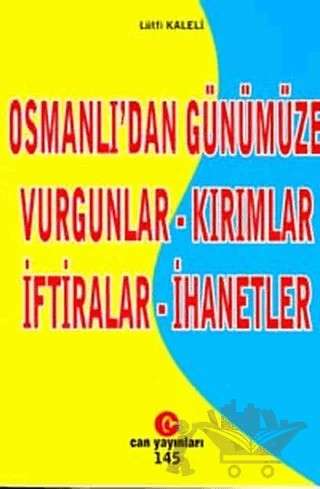 Osmanlı’dan Günümüze Vurgunlar - Kırımlar - İftiralar - İhanetler – Lütfi Kaleli – Can Yayınları (Ali Adil Atalay) kitap kapağı