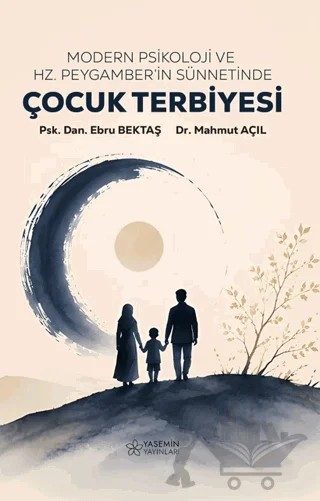 Modern Psikoloji ve Hz. Peygamber'in Sünnetinde Çocuk Terbiyesi – Mahmut Açıl, . Ebru Bektaş – Yasemin Yayınları kitap kapağı