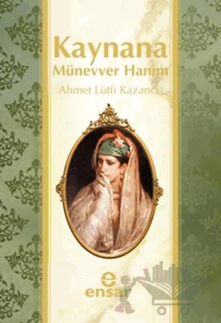 Kaynana Münevver Hanım – Ahmet Lütfi Kazancı – Ensar Neşriyat kitap kapağı