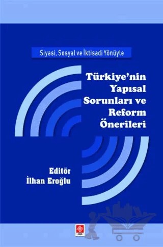 Siyasi, Sosyal ve İktisadi Yönüyle Türkiye'nin Yapısal Sorunları ve Reform Önerileri – İlhan Eroğlu – Ekin Basım Yayın kitap kapağı