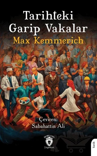 Tarihteki Garip Vakalar – Max Kemmerich – Dorlion Yayınları kitap kapağı