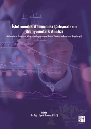İşletmecilik Alanındaki Çalışmaların Bibliyometrik Analizi (Muhasebe ve Finansman, Yönetim ve Organizasyon, Üretim Yönetimi ve Pazarlama Boyutlarıyla) – Dursun keleş – Gazi Kitabevi kitap kapağı