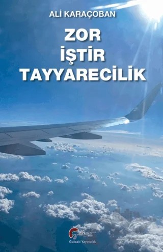 Zor İştir Teyyarecilik – Ali Karaçoban – Galeati Yayıncılık kitap kapağı