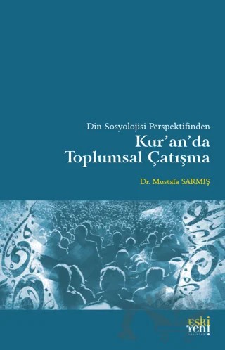 Din Sosyolojisi Perspektifinden Kur'an'da Toplumsal Çatışma – Kolektif – Eski Yeni Yayınları kitap kapağı