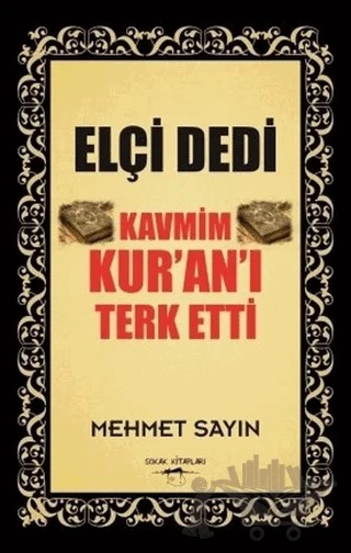 Elçi Dedi Kavmim Kur’an’ı Terk Etti – Mehmet Sayın – Sokak Kitapları Yayınları kitap kapağı