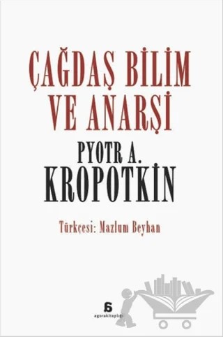 Çağdaş Bilim ve Anarşi – Pyotr Alekseyeviç Kropotkin – Agora Kitaplığı kitap kapağı