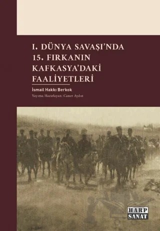 I. Dünya Savaşı'nda 15. Fırkanın Kafkasya'daki Faaliyetleri – İsmail Hakkı Berkok – Harp Sanat Yayınları kitap kapağı