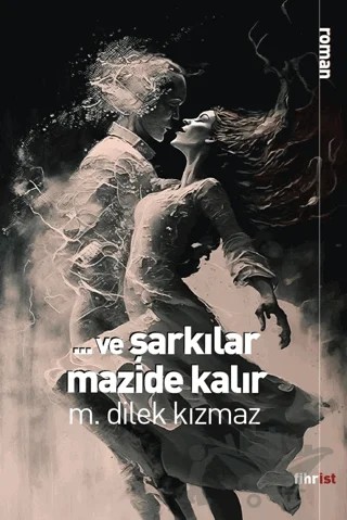 Ve Şarkılar Mazide Kalır – M. Dilek Kızmaz – Fihrist Kitap kitap kapağı