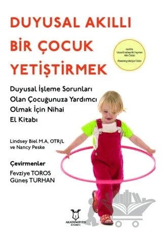Duyusal Akıllı Bir Çocuk Yetiştirmek – Lindsey Biel, Nancy Peske – Akademisyen Kitabevi kitap kapağı