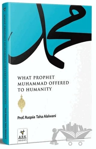 What Prophet Muhammad Offered to Humanity – Ruqaia Taha Jaber Alalvani – Ark Kitapları kitap kapağı